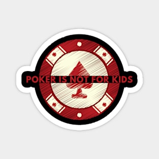 Poker Is Not For Kids Magnet