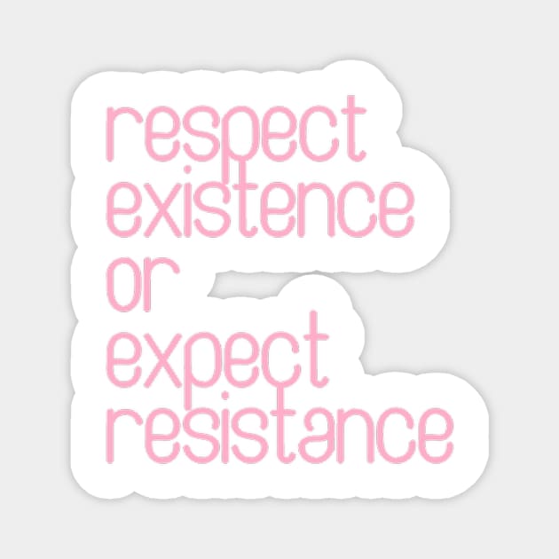 Respect Existence or Expect Resistance Magnet by nerdlkr