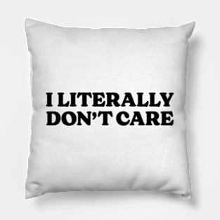 Funny Sarcastic I Literally Don't Care II Pillow