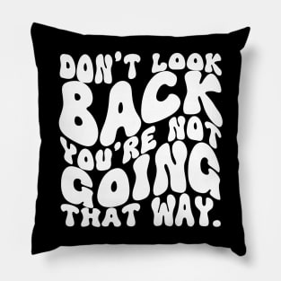 Don't Look Back You're Not Going That Way Pillow