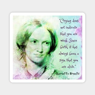 Charlotte Brontë portrait and quote: Crying does not indicate that you are weak.... Magnet