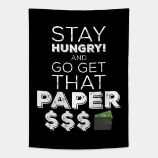 Stay Hungry And Go Get That Paper Tapestry