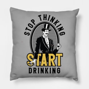 Stop Thinking Start Drinking Pillow