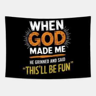 When God Made Me He Grinned And Said This'll Be Fun Funny Tapestry