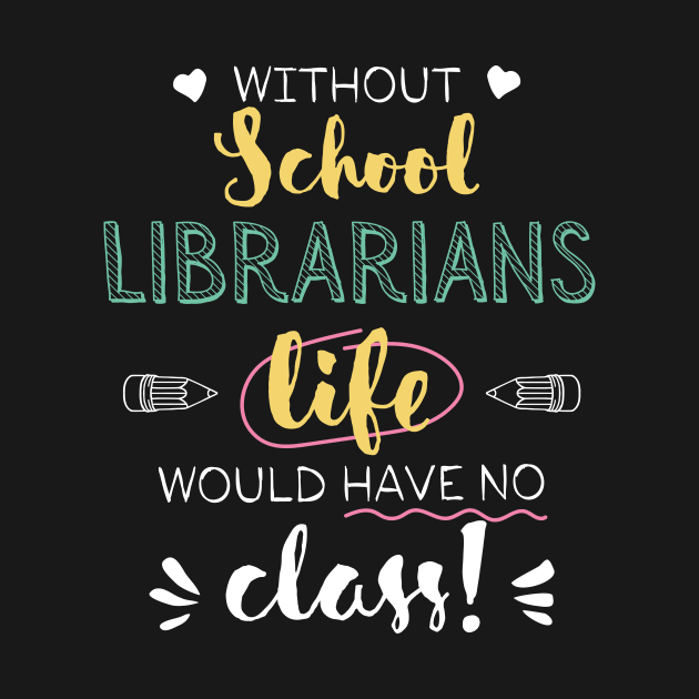 Without School Librarians Gift Idea - Funny Quote - No Class by BetterManufaktur