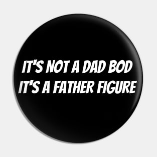 It’s not a dad bod it’s a father figure Pin