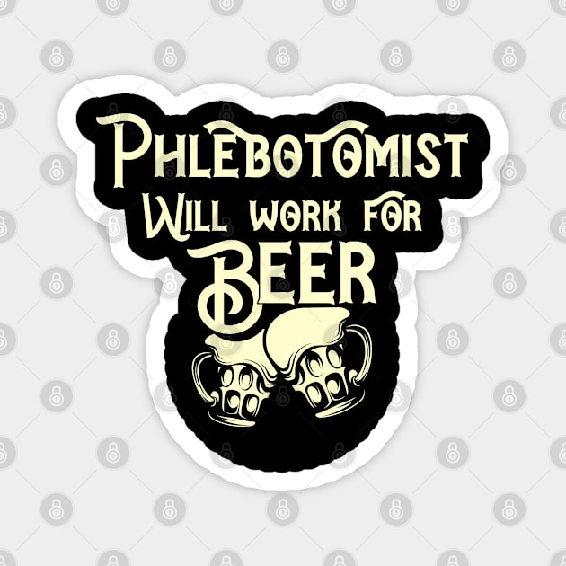 Phlebotomist will work for beer design. Perfect present for mom dad friend him or her Magnet by SerenityByAlex