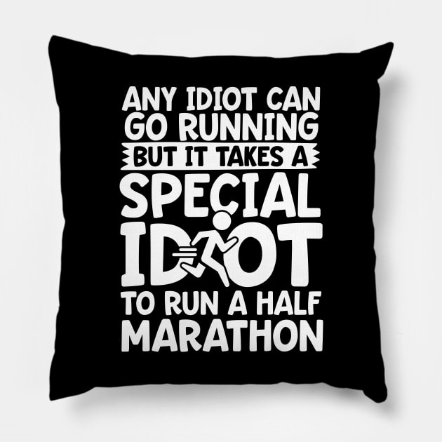 It Takes A Special Idiot To Run A Half Marathon Pillow by thingsandthings