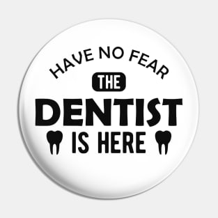 Dentist - Have no fear the dentist is here Pin