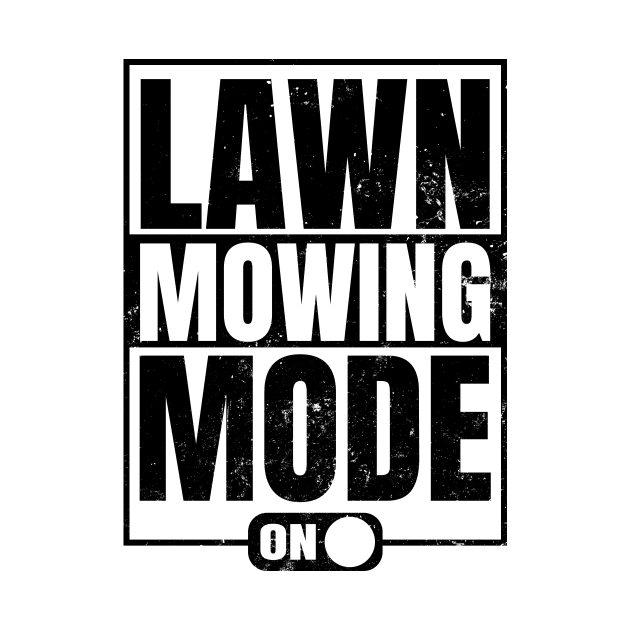 Lawn Care Shirt | Mowing Mode On Gift by Gawkclothing