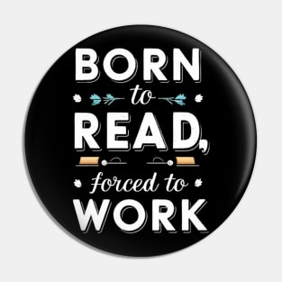 born to read forced to work Pin