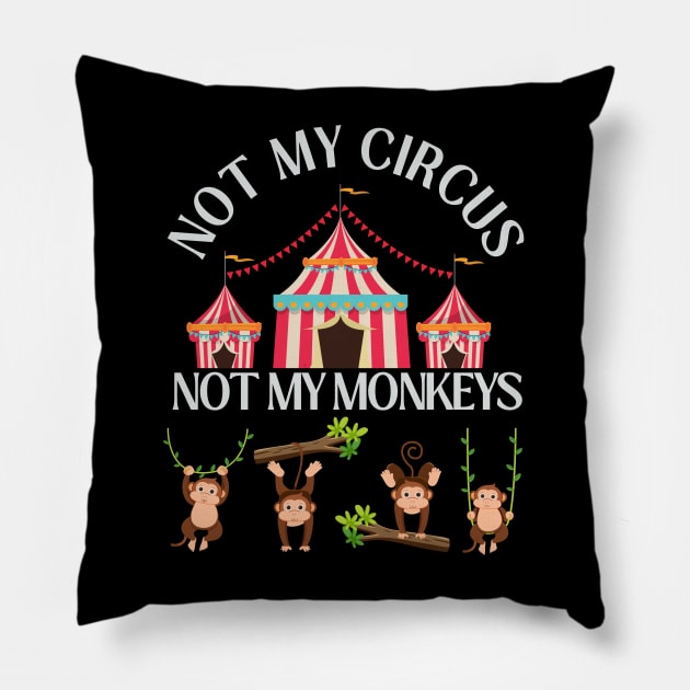 Not My Circus Not My Monkeys funny sarcastic messages sayings and quotes Pillow by BoogieCreates