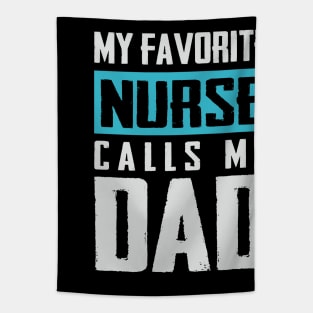 Favorite Nurse calls me dad T-shirt Fathers day Gift shirt Nurse tee shirt gift for dad Father's day gift shirt Tapestry