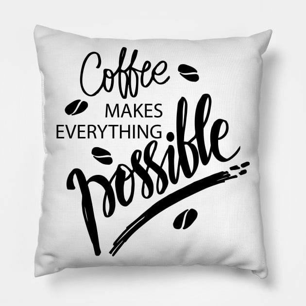 Coffee makes everything possible. Motivational quote. Pillow by Handini _Atmodiwiryo