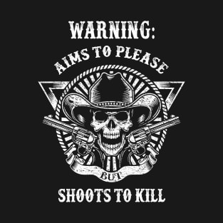 Warning! Aims to Please But Shoots To Kill T-Shirt