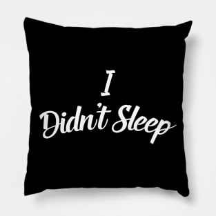 I didn't sleep Pillow