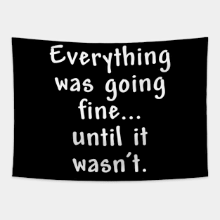 Everything was going fine Tapestry