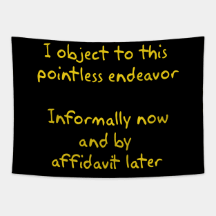 I object to this pointless endeavor Tapestry