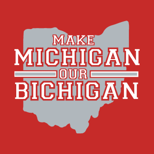 MAKE MICHIGAN OUR BICHIGAN T-Shirt