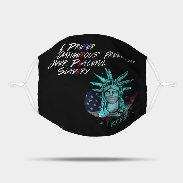 I Prefer Dangerous Freedom Over Peaceful Slavery Freedom Maske Teepublic De