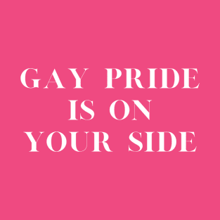 GAY Pride is on YOUR side T-Shirt