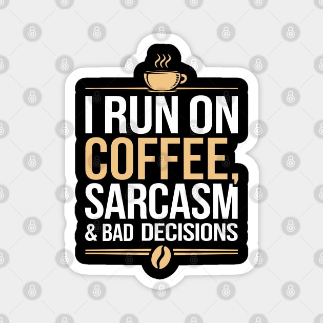 I Run On Coffee Sarcasm and Bad Decisions Adulting Humor Magnet by Anticorporati
