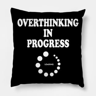 Overthinking In Progress Pillow