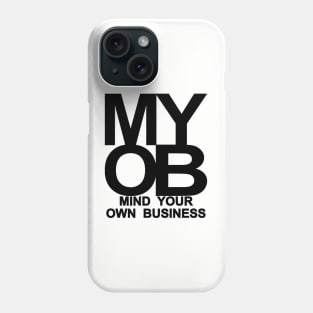 MIND YOUR OWN BUSINESS Phone Case