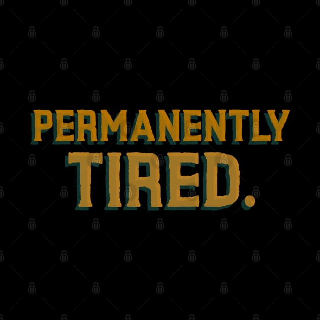 Permanently Tired - Funny Quote by stokedstore