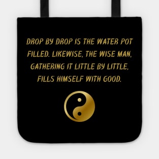 Drop By Drop Is The Water Pot Filled. Likewise, The Wise Man, Gathering It Little By Little, Fills Himself With Good. Tote