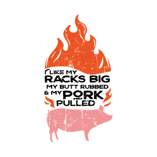 I like my racks big my butt rubbed & my pork pulled T-Shirt