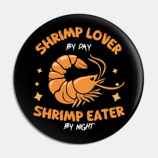 Shrimp lover By Day Shrimp Eater by Night Pin