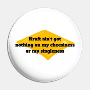 Singleness Pride T-Shirt "Kraft Ain't Got Nothing On My Cheesiness" Quote, Funny Single Life Tee, Unique Self-Love Shirt Pin