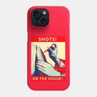 SHOTS! On The House! Phone Case