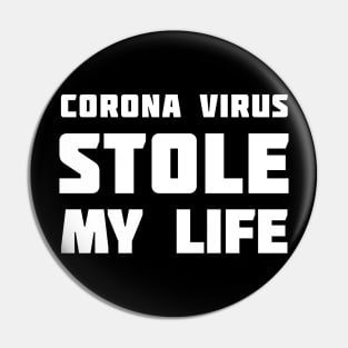 Corona Virus Stole My LIFE Pin