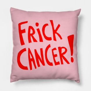 Frick Cancer! (Red text) Pillow