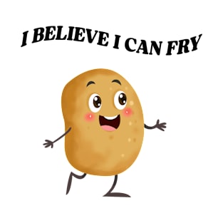 I Believe I Can Fry T-Shirt