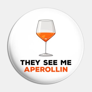 They see me aperollin Pin