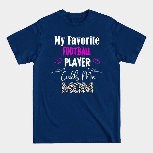 Disover My Favorite football Player Calls Me Mom, mother gift, football lover gift - Mother Football Lover Gift - T-Shirt