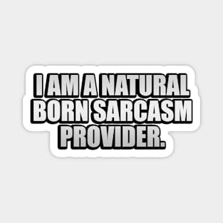 I'm a natural born sarcasm provider Magnet