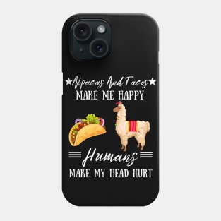 Alpacas And Tacos Make Me Happy Humans Make My Head Hurt Phone Case