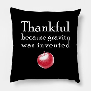 Thankful because gravity was invented Pillow