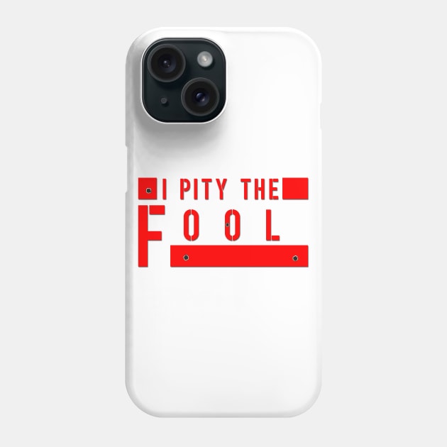 I Pity The Fool Phone Case by dankdesigns