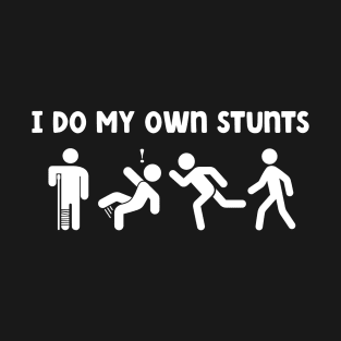 I Do My Own Stunts Funny Leg Injury T-Shirt