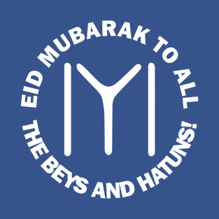 Happy Eid Mubarak To All The Beys And Hatuns Al-Fitr Al-Adha Ramadan Kareem Hajj Mabroor Drilis Ertugrul Ghazi Kurulus Osman Bey Kayi Flag Gift T-Shirt T-Shirt