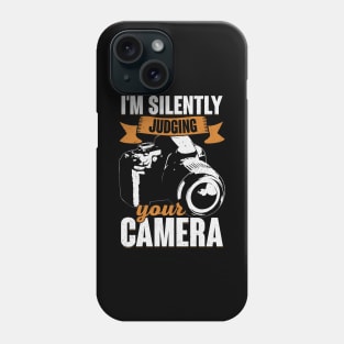 I'm Silently Judging Your Camera Photographer Gift Phone Case