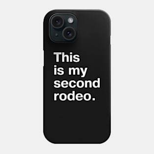 This Is My Second Rodeo. In Plain White Letters - Cos You'Re Not The Noob But Barely Phone Case