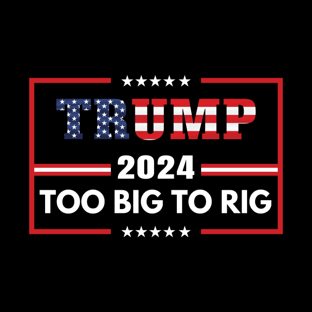 Trump 2024 too big to rig by Fun Planet