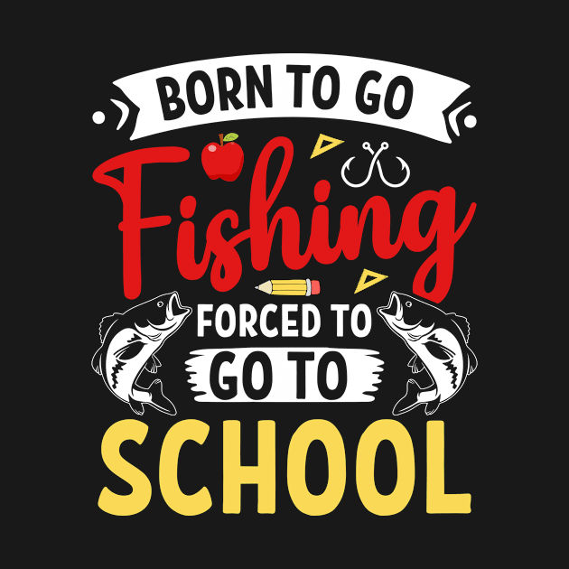 Born To Go Fishing Forced To Go To School Fisherman by MichelAdam