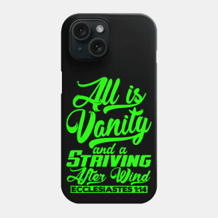 All Is Vanity And A Striving After Wind - Ecclesiastes 1:14 Phone Case